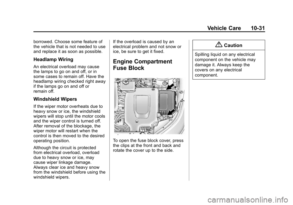 CHEVROLET VOLT 2014 1.G User Guide (31,1)Chevrolet VOLT Owner Manual (GMNA-Localizing-U.S./Canada-6014139) -
2014 - CRC - 9/16/13
Vehicle Care 10-31
borrowed. Choose some feature of
the vehicle that is not needed to use
and replace it 