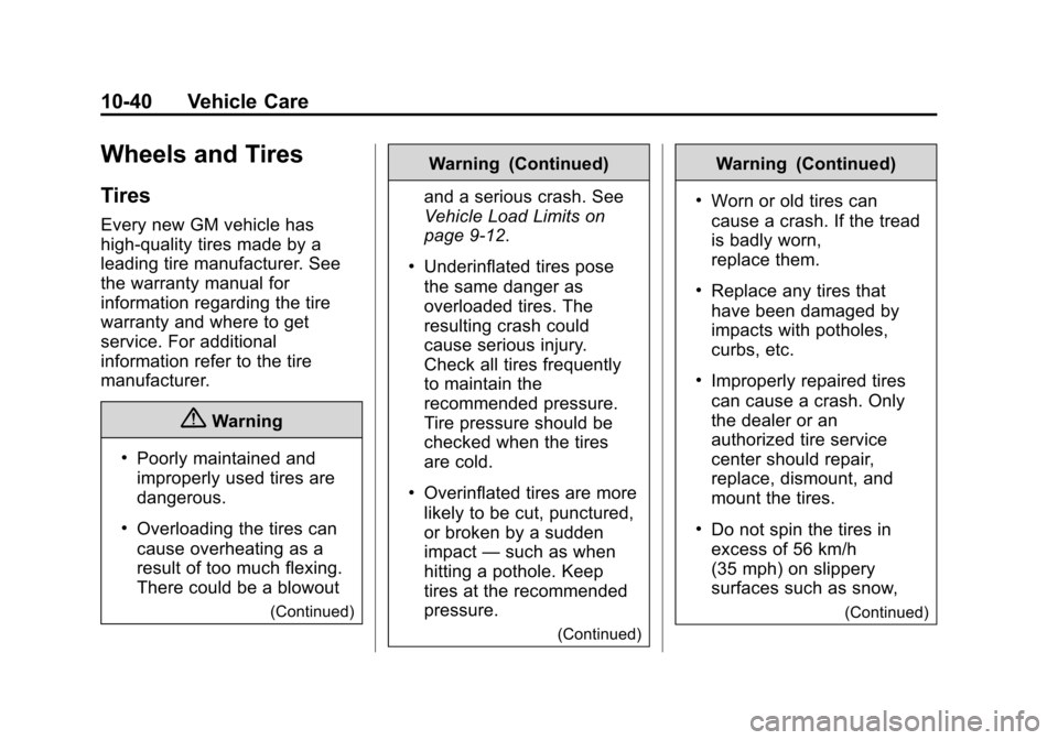 CHEVROLET VOLT 2014 1.G Owners Manual (40,1)Chevrolet VOLT Owner Manual (GMNA-Localizing-U.S./Canada-6014139) -
2014 - CRC - 9/16/13
10-40 Vehicle Care
Wheels and Tires
Tires
Every new GM vehicle has
high-quality tires made by a
leading t CHEVROLET VOLT 2014 1.G Owners Manual (40,1)Chevrolet VOLT Owner Manual (GMNA-Localizing-U.S./Canada-6014139) -
2014 - CRC - 9/16/13
10-40 Vehicle Care
Wheels and Tires
Tires
Every new GM vehicle has
high-quality tires made by a
leading t