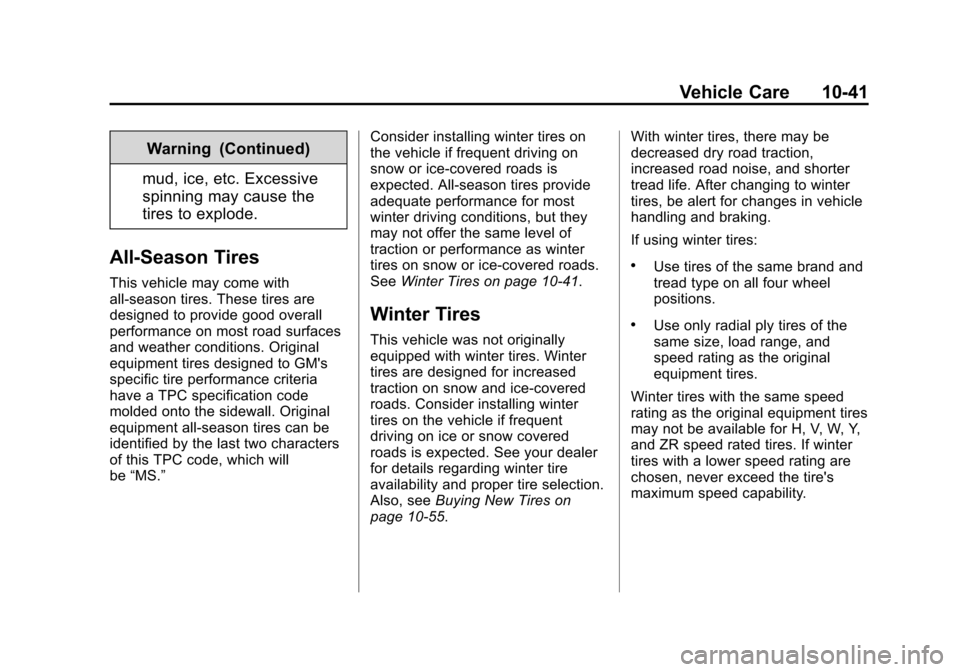 CHEVROLET VOLT 2014 1.G Owners Manual (41,1)Chevrolet VOLT Owner Manual (GMNA-Localizing-U.S./Canada-6014139) -
2014 - CRC - 9/16/13
Vehicle Care 10-41
Warning (Continued)
mud, ice, etc. Excessive
spinning may cause the
tires to explode.
