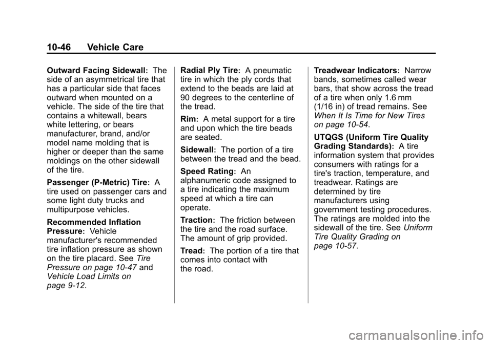 CHEVROLET VOLT 2014 1.G Owners Manual (46,1)Chevrolet VOLT Owner Manual (GMNA-Localizing-U.S./Canada-6014139) -
2014 - CRC - 9/16/13
10-46 Vehicle Care
Outward Facing Sidewall:The
side of an asymmetrical tire that
has a particular side th CHEVROLET VOLT 2014 1.G Owners Manual (46,1)Chevrolet VOLT Owner Manual (GMNA-Localizing-U.S./Canada-6014139) -
2014 - CRC - 9/16/13
10-46 Vehicle Care
Outward Facing Sidewall:The
side of an asymmetrical tire that
has a particular side th
