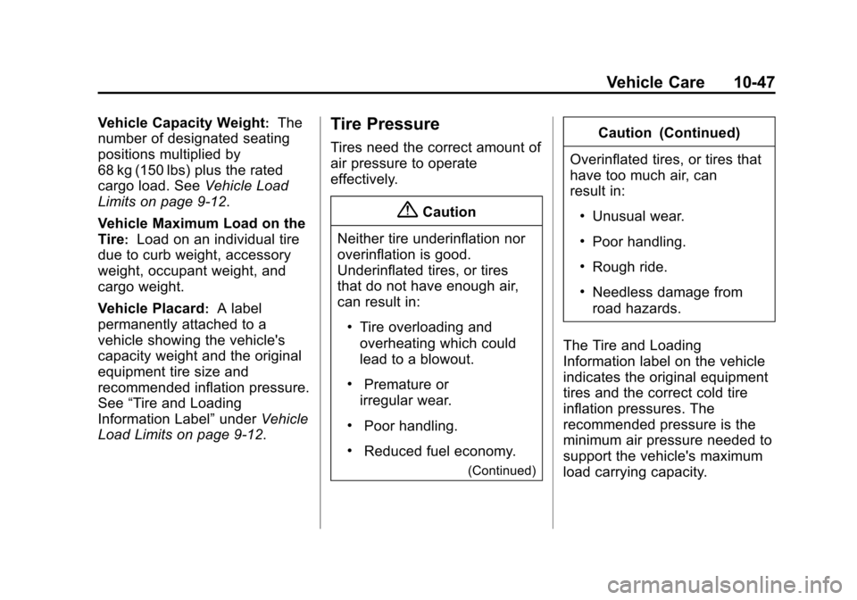 CHEVROLET VOLT 2014 1.G User Guide (47,1)Chevrolet VOLT Owner Manual (GMNA-Localizing-U.S./Canada-6014139) -
2014 - CRC - 9/16/13
Vehicle Care 10-47
Vehicle Capacity Weight:The
number of designated seating
positions multiplied by
68 kg