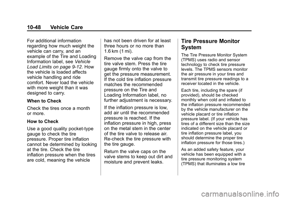 CHEVROLET VOLT 2014 1.G Owners Manual (48,1)Chevrolet VOLT Owner Manual (GMNA-Localizing-U.S./Canada-6014139) -
2014 - CRC - 9/16/13
10-48 Vehicle Care
For additional information
regarding how much weight the
vehicle can carry, and an
exa CHEVROLET VOLT 2014 1.G Owners Manual (48,1)Chevrolet VOLT Owner Manual (GMNA-Localizing-U.S./Canada-6014139) -
2014 - CRC - 9/16/13
10-48 Vehicle Care
For additional information
regarding how much weight the
vehicle can carry, and an
exa