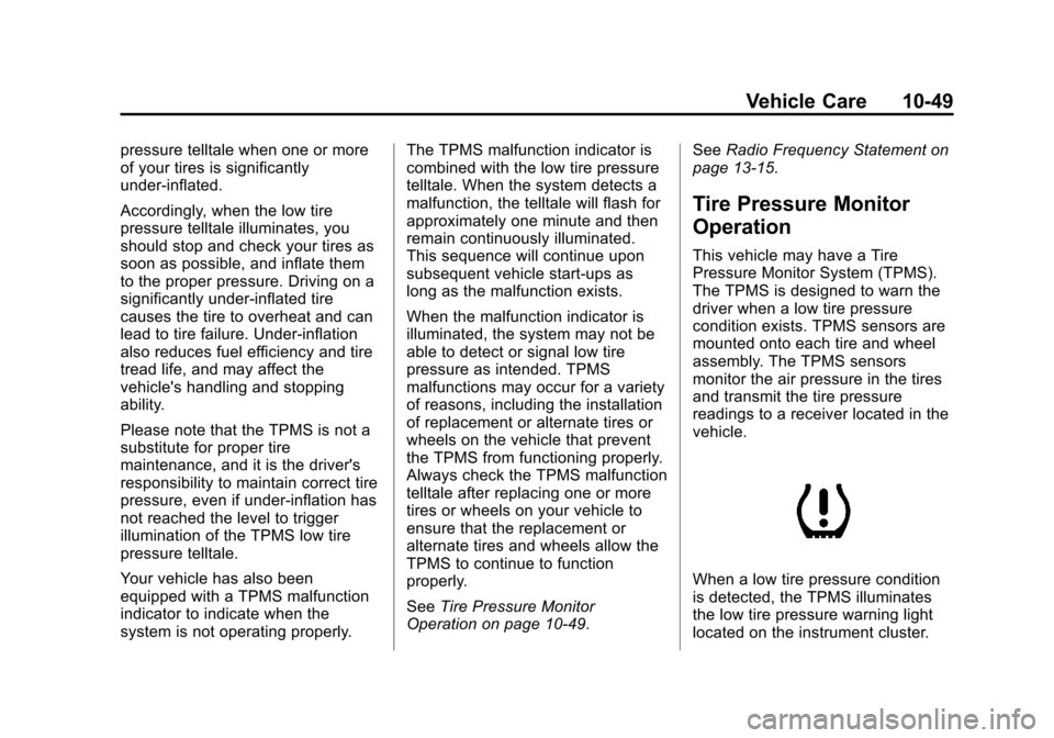 CHEVROLET VOLT 2014 1.G Owners Manual (49,1)Chevrolet VOLT Owner Manual (GMNA-Localizing-U.S./Canada-6014139) -
2014 - CRC - 9/16/13
Vehicle Care 10-49
pressure telltale when one or more
of your tires is significantly
under-inflated.
Acco CHEVROLET VOLT 2014 1.G Owners Manual (49,1)Chevrolet VOLT Owner Manual (GMNA-Localizing-U.S./Canada-6014139) -
2014 - CRC - 9/16/13
Vehicle Care 10-49
pressure telltale when one or more
of your tires is significantly
under-inflated.
Acco