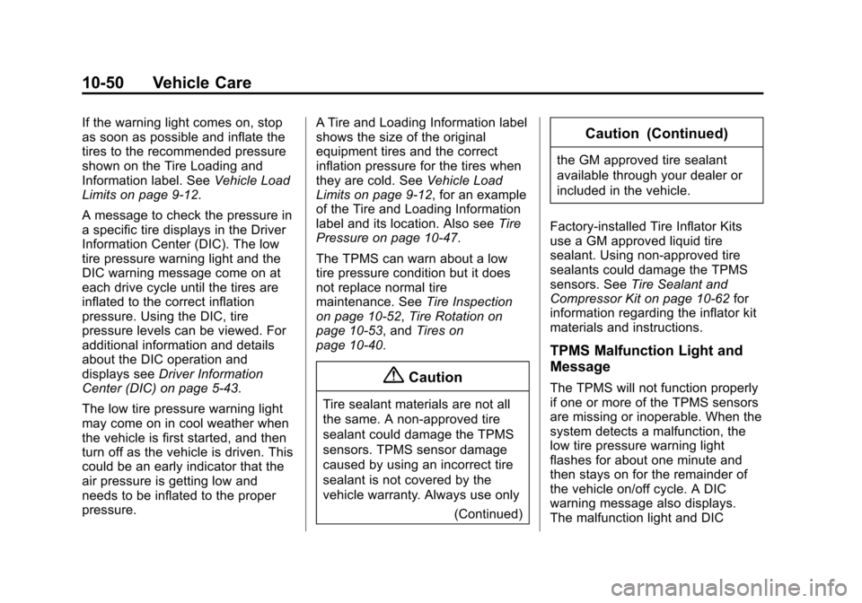 CHEVROLET VOLT 2014 1.G Owners Manual (50,1)Chevrolet VOLT Owner Manual (GMNA-Localizing-U.S./Canada-6014139) -
2014 - CRC - 9/16/13
10-50 Vehicle Care
If the warning light comes on, stop
as soon as possible and inflate the
tires to the r CHEVROLET VOLT 2014 1.G Owners Manual (50,1)Chevrolet VOLT Owner Manual (GMNA-Localizing-U.S./Canada-6014139) -
2014 - CRC - 9/16/13
10-50 Vehicle Care
If the warning light comes on, stop
as soon as possible and inflate the
tires to the r