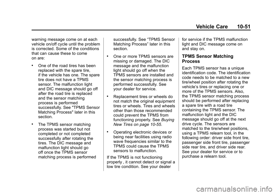 CHEVROLET VOLT 2014 1.G Owners Manual (51,1)Chevrolet VOLT Owner Manual (GMNA-Localizing-U.S./Canada-6014139) -
2014 - CRC - 9/16/13
Vehicle Care 10-51
warning message come on at each
vehicle on/off cycle until the problem
is corrected. S