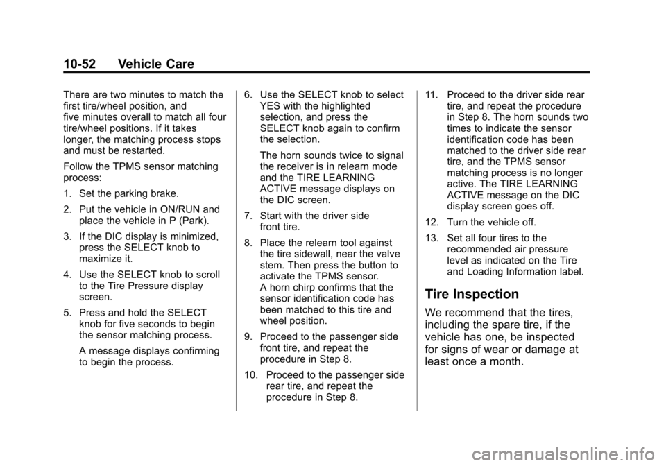 CHEVROLET VOLT 2014 1.G Owners Manual (52,1)Chevrolet VOLT Owner Manual (GMNA-Localizing-U.S./Canada-6014139) -
2014 - CRC - 9/16/13
10-52 Vehicle Care
There are two minutes to match the
first tire/wheel position, and
five minutes overall