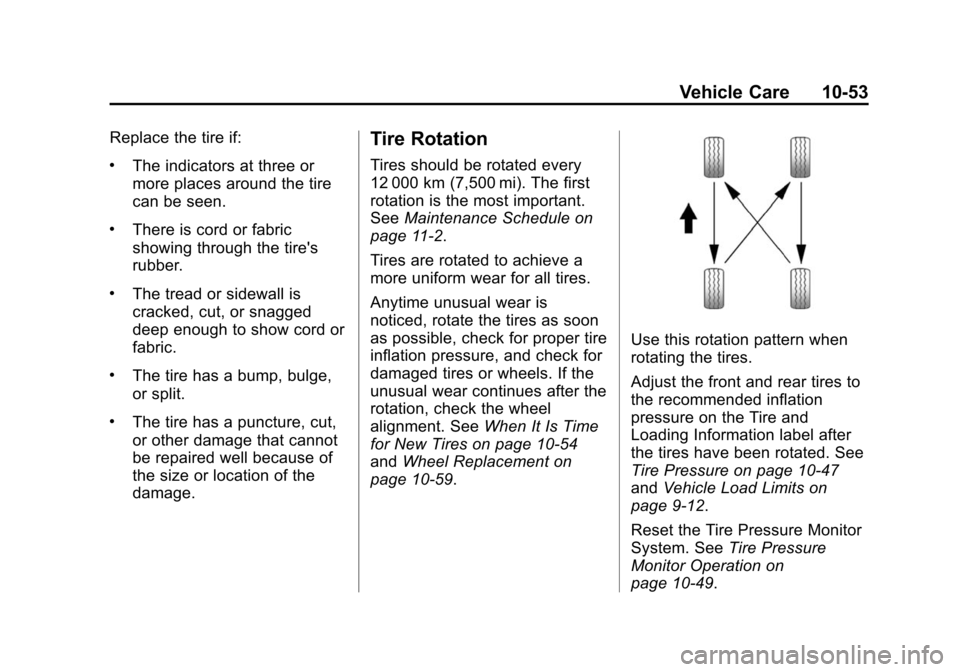 CHEVROLET VOLT 2014 1.G User Guide (53,1)Chevrolet VOLT Owner Manual (GMNA-Localizing-U.S./Canada-6014139) -
2014 - CRC - 9/16/13
Vehicle Care 10-53
Replace the tire if:
.The indicators at three or
more places around the tire
can be se