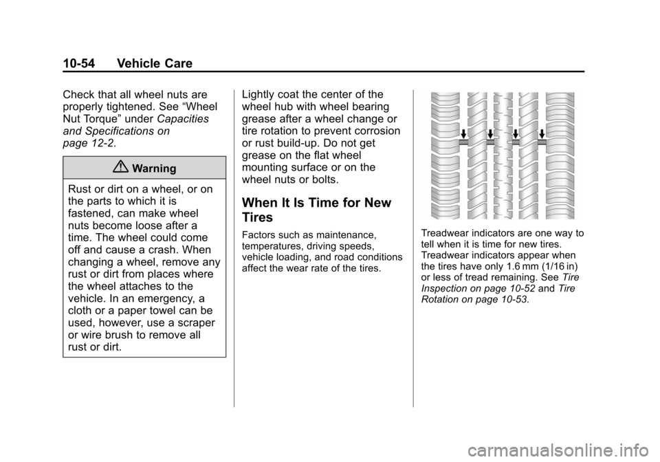 CHEVROLET VOLT 2014 1.G Owners Manual (54,1)Chevrolet VOLT Owner Manual (GMNA-Localizing-U.S./Canada-6014139) -
2014 - CRC - 9/16/13
10-54 Vehicle Care
Check that all wheel nuts are
properly tightened. See“Wheel
Nut Torque” underCapac