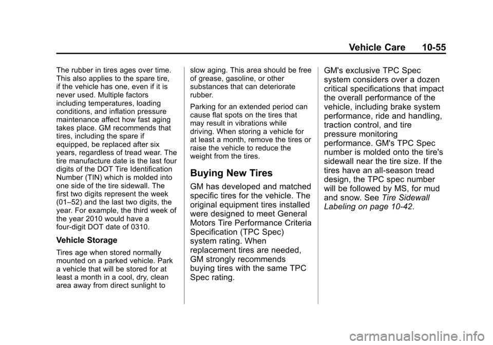 CHEVROLET VOLT 2014 1.G User Guide (55,1)Chevrolet VOLT Owner Manual (GMNA-Localizing-U.S./Canada-6014139) -
2014 - CRC - 9/16/13
Vehicle Care 10-55
The rubber in tires ages over time.
This also applies to the spare tire,
if the vehicl