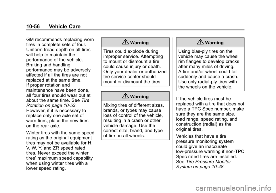 CHEVROLET VOLT 2014 1.G User Guide (56,1)Chevrolet VOLT Owner Manual (GMNA-Localizing-U.S./Canada-6014139) -
2014 - CRC - 9/16/13
10-56 Vehicle Care
GM recommends replacing worn
tires in complete sets of four.
Uniform tread depth on al