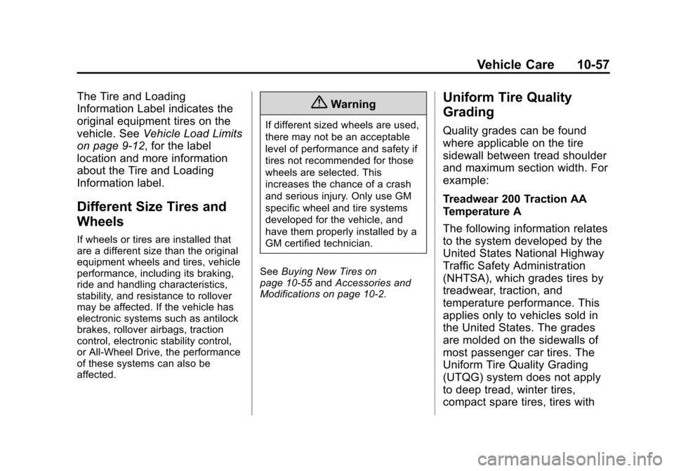 CHEVROLET VOLT 2014 1.G User Guide (57,1)Chevrolet VOLT Owner Manual (GMNA-Localizing-U.S./Canada-6014139) -
2014 - CRC - 9/16/13
Vehicle Care 10-57
The Tire and Loading
Information Label indicates the
original equipment tires on the
v