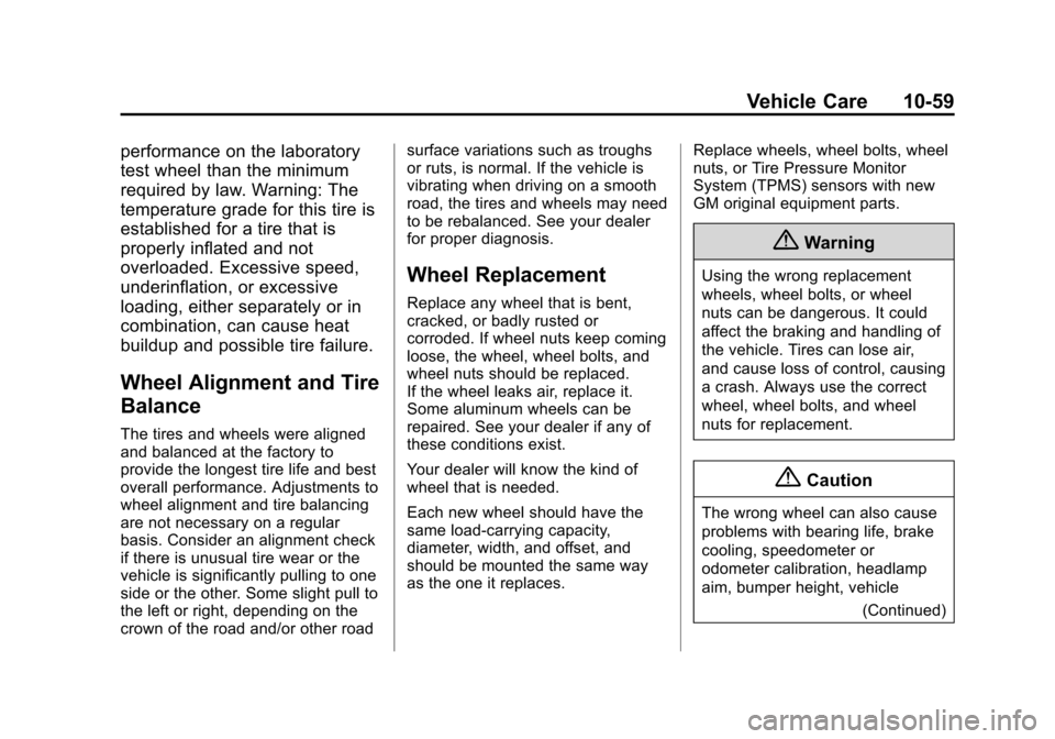 CHEVROLET VOLT 2014 1.G Owners Manual (59,1)Chevrolet VOLT Owner Manual (GMNA-Localizing-U.S./Canada-6014139) -
2014 - CRC - 9/16/13
Vehicle Care 10-59
performance on the laboratory
test wheel than the minimum
required by law. Warning: Th CHEVROLET VOLT 2014 1.G Owners Manual (59,1)Chevrolet VOLT Owner Manual (GMNA-Localizing-U.S./Canada-6014139) -
2014 - CRC - 9/16/13
Vehicle Care 10-59
performance on the laboratory
test wheel than the minimum
required by law. Warning: Th
