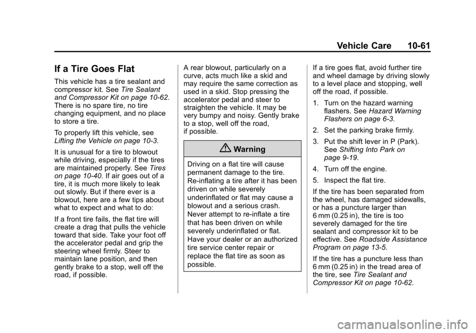 CHEVROLET VOLT 2014 1.G Owners Manual (61,1)Chevrolet VOLT Owner Manual (GMNA-Localizing-U.S./Canada-6014139) -
2014 - CRC - 9/16/13
Vehicle Care 10-61
If a Tire Goes Flat
This vehicle has a tire sealant and
compressor kit. SeeTire Sealan CHEVROLET VOLT 2014 1.G Owners Manual (61,1)Chevrolet VOLT Owner Manual (GMNA-Localizing-U.S./Canada-6014139) -
2014 - CRC - 9/16/13
Vehicle Care 10-61
If a Tire Goes Flat
This vehicle has a tire sealant and
compressor kit. SeeTire Sealan
