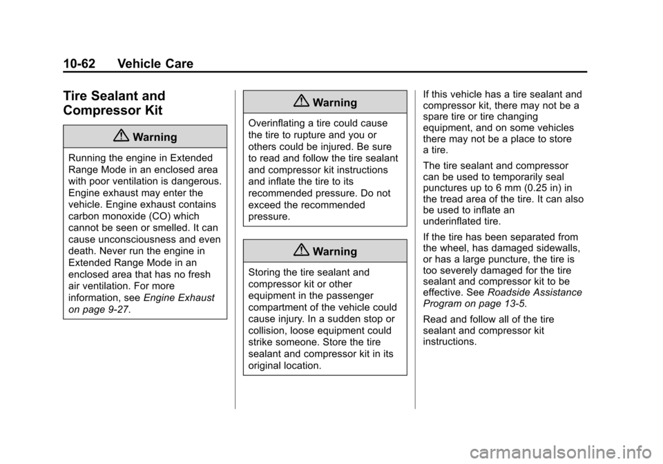CHEVROLET VOLT 2014 1.G Owners Manual (62,1)Chevrolet VOLT Owner Manual (GMNA-Localizing-U.S./Canada-6014139) -
2014 - CRC - 9/16/13
10-62 Vehicle Care
Tire Sealant and
Compressor Kit
{Warning
Running the engine in Extended
Range Mode in 