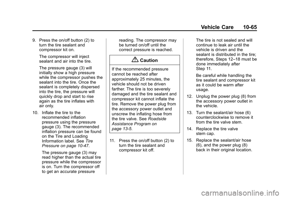 CHEVROLET VOLT 2014 1.G Owners Manual (65,1)Chevrolet VOLT Owner Manual (GMNA-Localizing-U.S./Canada-6014139) -
2014 - CRC - 9/16/13
Vehicle Care 10-65
9. Press the on/off button (2) toturn the tire sealant and
compressor kit on.
The comp