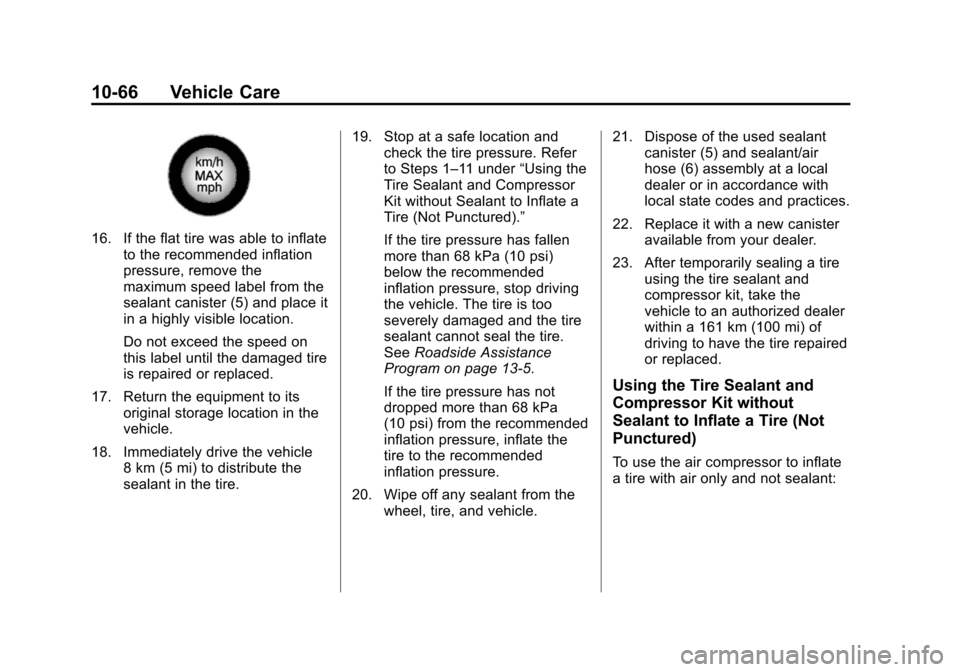 CHEVROLET VOLT 2014 1.G Owners Manual (66,1)Chevrolet VOLT Owner Manual (GMNA-Localizing-U.S./Canada-6014139) -
2014 - CRC - 9/16/13
10-66 Vehicle Care
16. If the flat tire was able to inflateto the recommended inflation
pressure, remove 