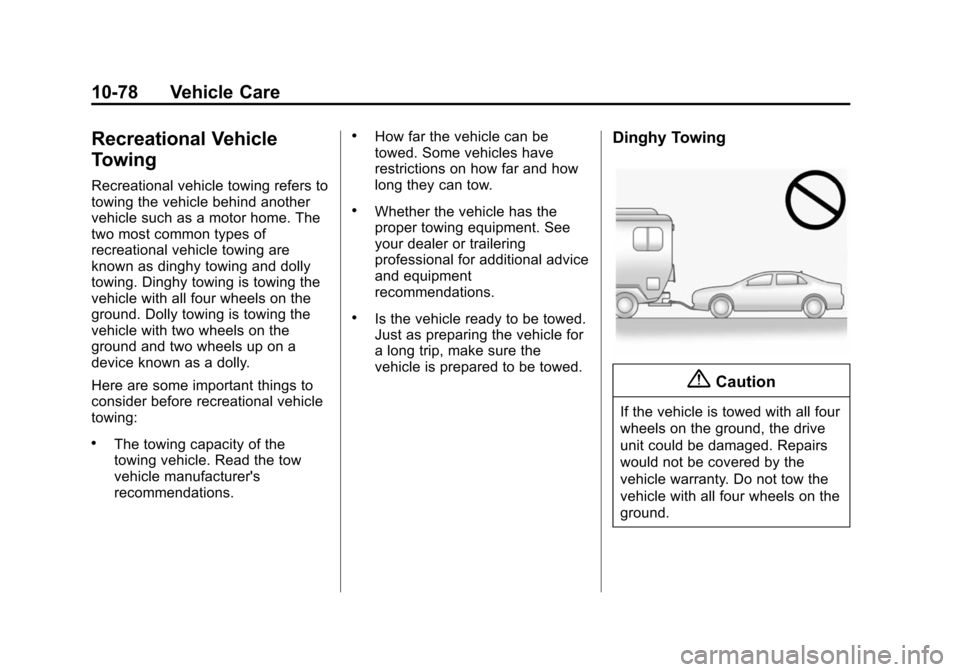 CHEVROLET VOLT 2014 1.G User Guide (78,1)Chevrolet VOLT Owner Manual (GMNA-Localizing-U.S./Canada-6014139) -
2014 - CRC - 9/16/13
10-78 Vehicle Care
Recreational Vehicle
Towing
Recreational vehicle towing refers to
towing the vehicle b