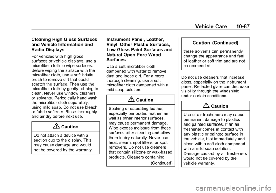 CHEVROLET VOLT 2014 1.G Owners Manual (87,1)Chevrolet VOLT Owner Manual (GMNA-Localizing-U.S./Canada-6014139) -
2014 - CRC - 9/16/13
Vehicle Care 10-87
Cleaning High Gloss Surfaces
and Vehicle Information and
Radio Displays
For vehicles w