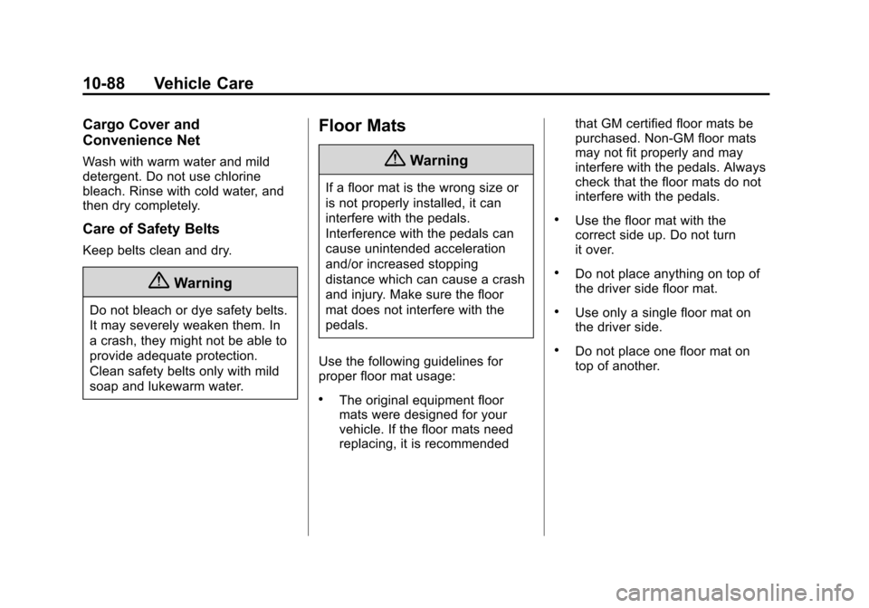 CHEVROLET VOLT 2014 1.G Owners Manual (88,1)Chevrolet VOLT Owner Manual (GMNA-Localizing-U.S./Canada-6014139) -
2014 - CRC - 9/16/13
10-88 Vehicle Care
Cargo Cover and
Convenience Net
Wash with warm water and mild
detergent. Do not use ch CHEVROLET VOLT 2014 1.G Owners Manual (88,1)Chevrolet VOLT Owner Manual (GMNA-Localizing-U.S./Canada-6014139) -
2014 - CRC - 9/16/13
10-88 Vehicle Care
Cargo Cover and
Convenience Net
Wash with warm water and mild
detergent. Do not use ch