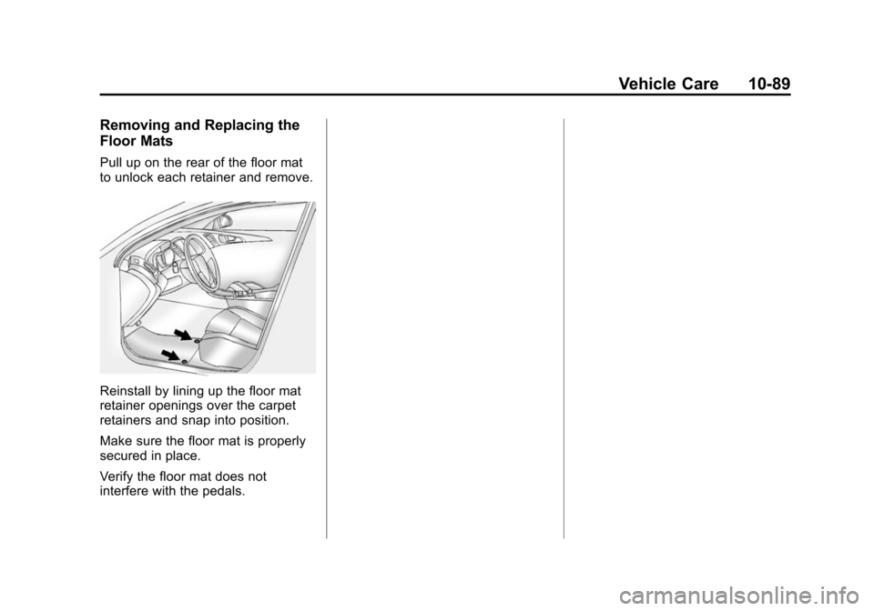 CHEVROLET VOLT 2014 1.G Owners Manual (89,1)Chevrolet VOLT Owner Manual (GMNA-Localizing-U.S./Canada-6014139) -
2014 - CRC - 9/16/13
Vehicle Care 10-89
Removing and Replacing the
Floor Mats
Pull up on the rear of the floor mat
to unlock e CHEVROLET VOLT 2014 1.G Owners Manual (89,1)Chevrolet VOLT Owner Manual (GMNA-Localizing-U.S./Canada-6014139) -
2014 - CRC - 9/16/13
Vehicle Care 10-89
Removing and Replacing the
Floor Mats
Pull up on the rear of the floor mat
to unlock e