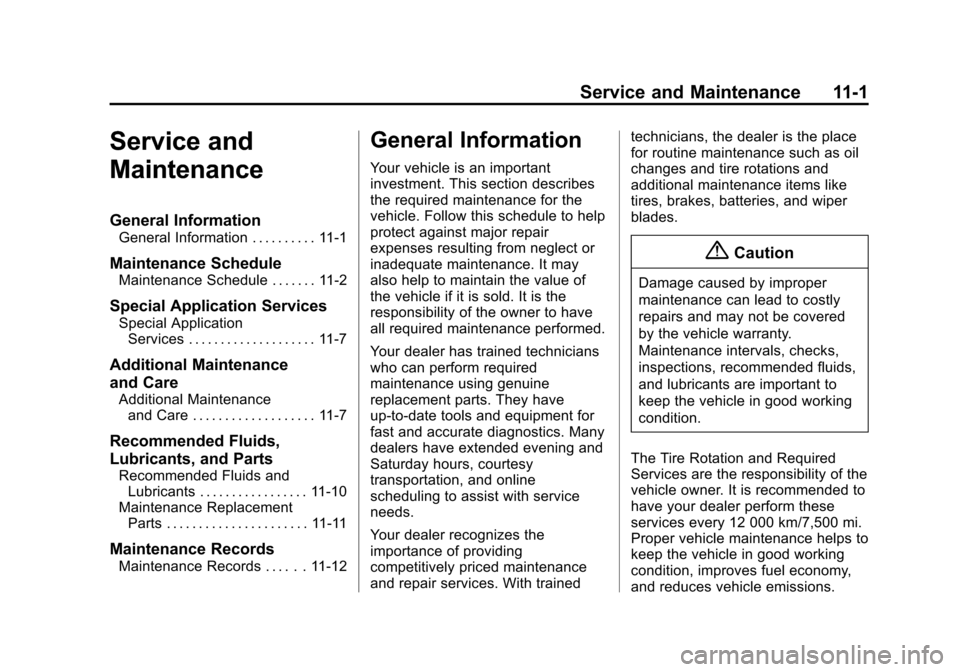 CHEVROLET VOLT 2014 1.G Owners Manual (1,1)Chevrolet VOLT Owner Manual (GMNA-Localizing-U.S./Canada-6014139) -
2014 - CRC - 9/16/13
Service and Maintenance 11-1
Service and
Maintenance
General Information
General Information . . . . . . .