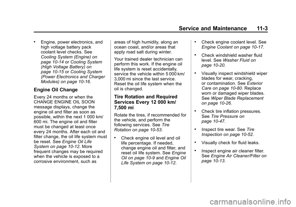 CHEVROLET VOLT 2014 1.G User Guide (3,1)Chevrolet VOLT Owner Manual (GMNA-Localizing-U.S./Canada-6014139) -
2014 - CRC - 9/16/13
Service and Maintenance 11-3
.Engine, power electronics, and
high voltage battery pack
coolant level check