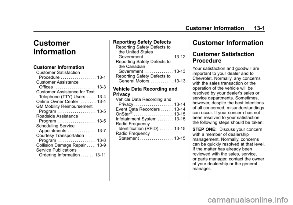 CHEVROLET VOLT 2014 1.G Owners Manual (1,1)Chevrolet VOLT Owner Manual (GMNA-Localizing-U.S./Canada-6014139) -
2014 - CRC - 9/16/13
Customer Information 13-1
Customer
Information
Customer Information
Customer SatisfactionProcedure . . . . CHEVROLET VOLT 2014 1.G Owners Manual (1,1)Chevrolet VOLT Owner Manual (GMNA-Localizing-U.S./Canada-6014139) -
2014 - CRC - 9/16/13
Customer Information 13-1
Customer
Information
Customer Information
Customer SatisfactionProcedure . . . .