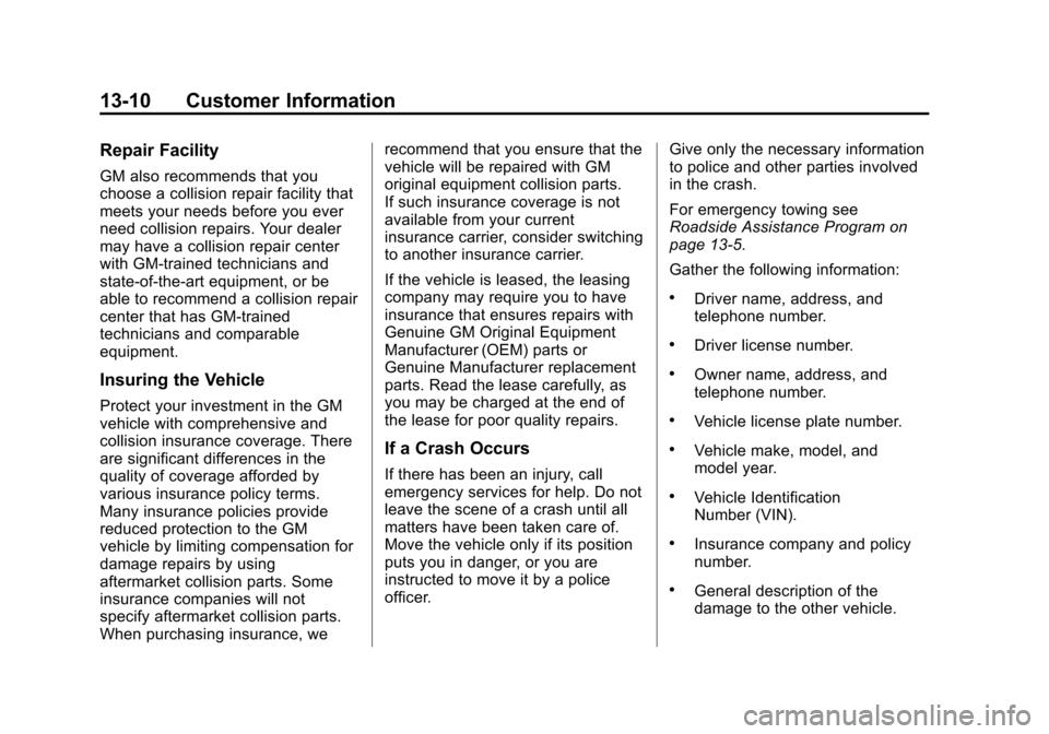 CHEVROLET VOLT 2014 1.G Owners Manual (10,1)Chevrolet VOLT Owner Manual (GMNA-Localizing-U.S./Canada-6014139) -
2014 - CRC - 9/16/13
13-10 Customer Information
Repair Facility
GM also recommends that you
choose a collision repair facility CHEVROLET VOLT 2014 1.G Owners Manual (10,1)Chevrolet VOLT Owner Manual (GMNA-Localizing-U.S./Canada-6014139) -
2014 - CRC - 9/16/13
13-10 Customer Information
Repair Facility
GM also recommends that you
choose a collision repair facility