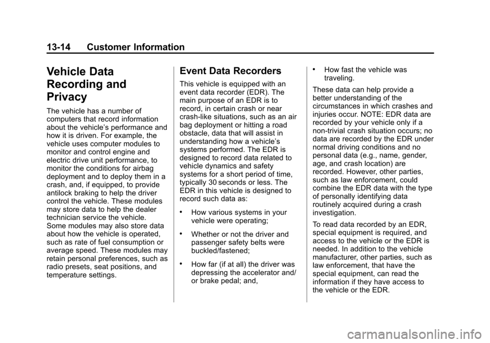 CHEVROLET VOLT 2014 1.G Owners Manual (14,1)Chevrolet VOLT Owner Manual (GMNA-Localizing-U.S./Canada-6014139) -
2014 - CRC - 9/16/13
13-14 Customer Information
Vehicle Data
Recording and
Privacy
The vehicle has a number of
computers that 