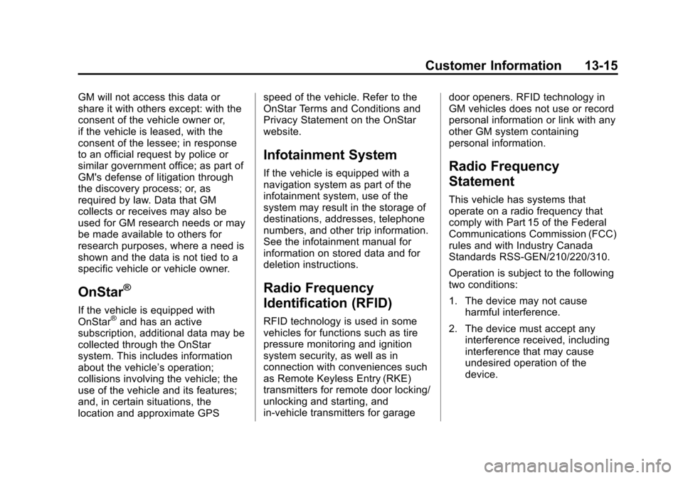 CHEVROLET VOLT 2014 1.G Owners Manual (15,1)Chevrolet VOLT Owner Manual (GMNA-Localizing-U.S./Canada-6014139) -
2014 - CRC - 9/16/13
Customer Information 13-15
GM will not access this data or
share it with others except: with the
consent 