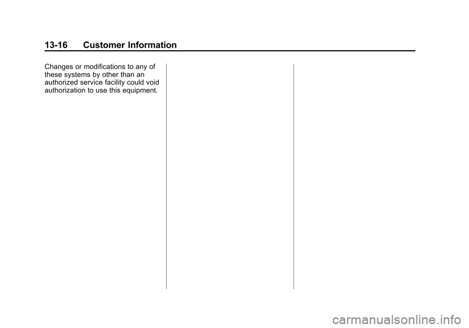 CHEVROLET VOLT 2014 1.G Owners Manual (16,1)Chevrolet VOLT Owner Manual (GMNA-Localizing-U.S./Canada-6014139) -
2014 - CRC - 9/16/13
13-16 Customer Information
Changes or modifications to any of
these systems by other than an
authorized s CHEVROLET VOLT 2014 1.G Owners Manual (16,1)Chevrolet VOLT Owner Manual (GMNA-Localizing-U.S./Canada-6014139) -
2014 - CRC - 9/16/13
13-16 Customer Information
Changes or modifications to any of
these systems by other than an
authorized s