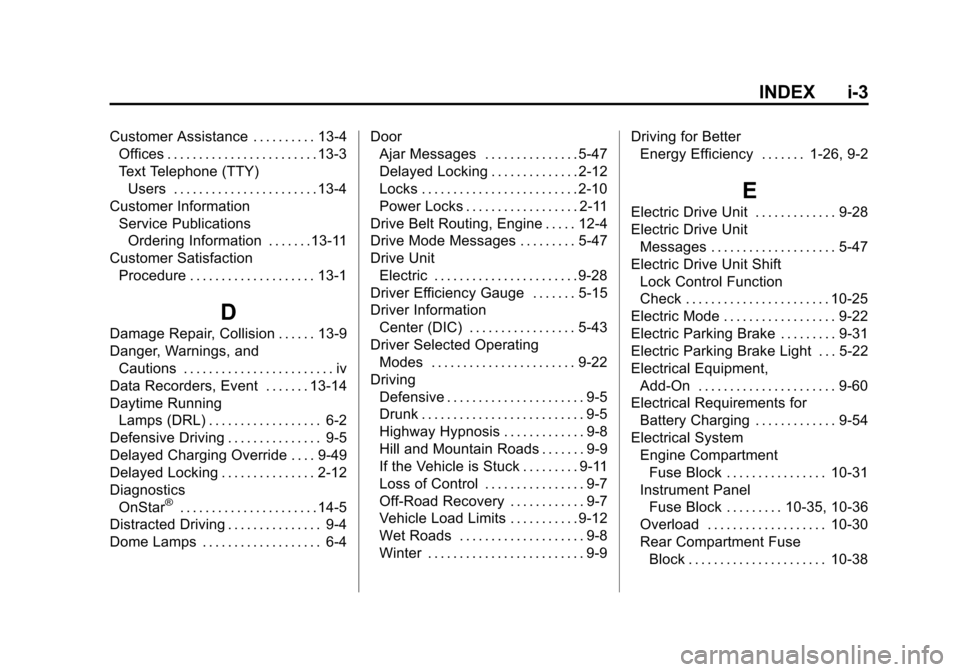 CHEVROLET VOLT 2014 1.G User Guide (3,1)Chevrolet VOLT Owner Manual (GMNA-Localizing-U.S./Canada-6014139) -
2014 - CRC - 9/16/13
INDEX i-3
Customer Assistance . . . . . . . . . . 13-4Offices . . . . . . . . . . . . . . . . . . . . . . 