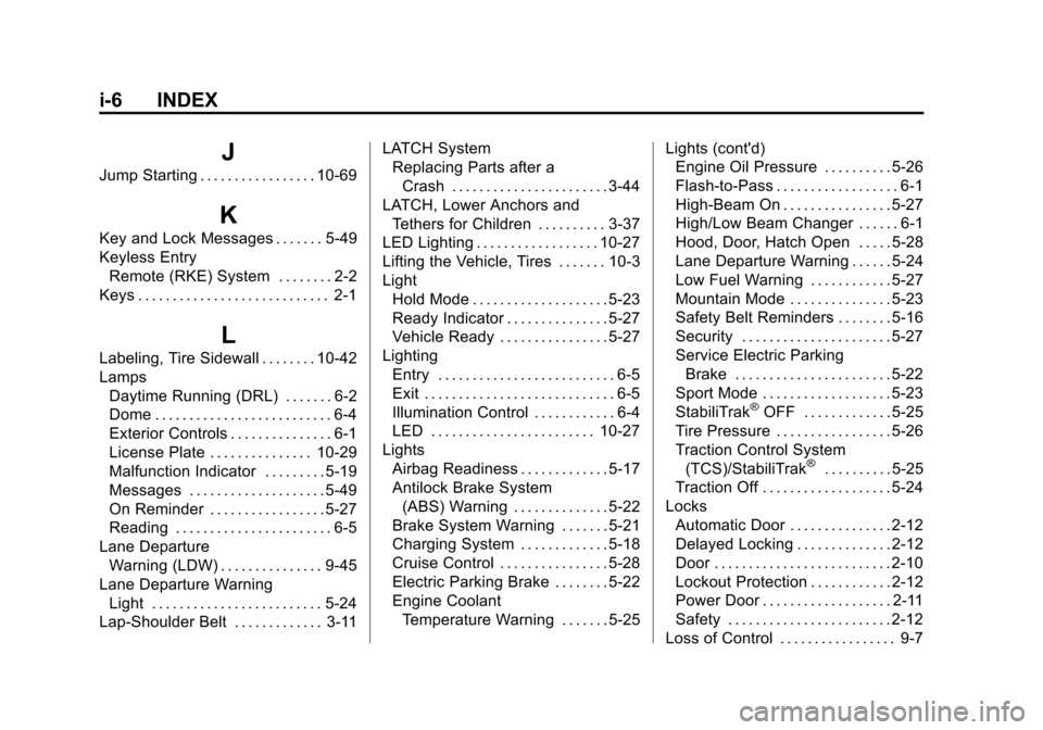 CHEVROLET VOLT 2014 1.G Owners Manual (6,1)Chevrolet VOLT Owner Manual (GMNA-Localizing-U.S./Canada-6014139) -
2014 - CRC - 9/16/13
i-6 INDEX
J
Jump Starting . . . . . . . . . . . . . . . . . 10-69
K
Key and Lock Messages . . . . . . . 5-