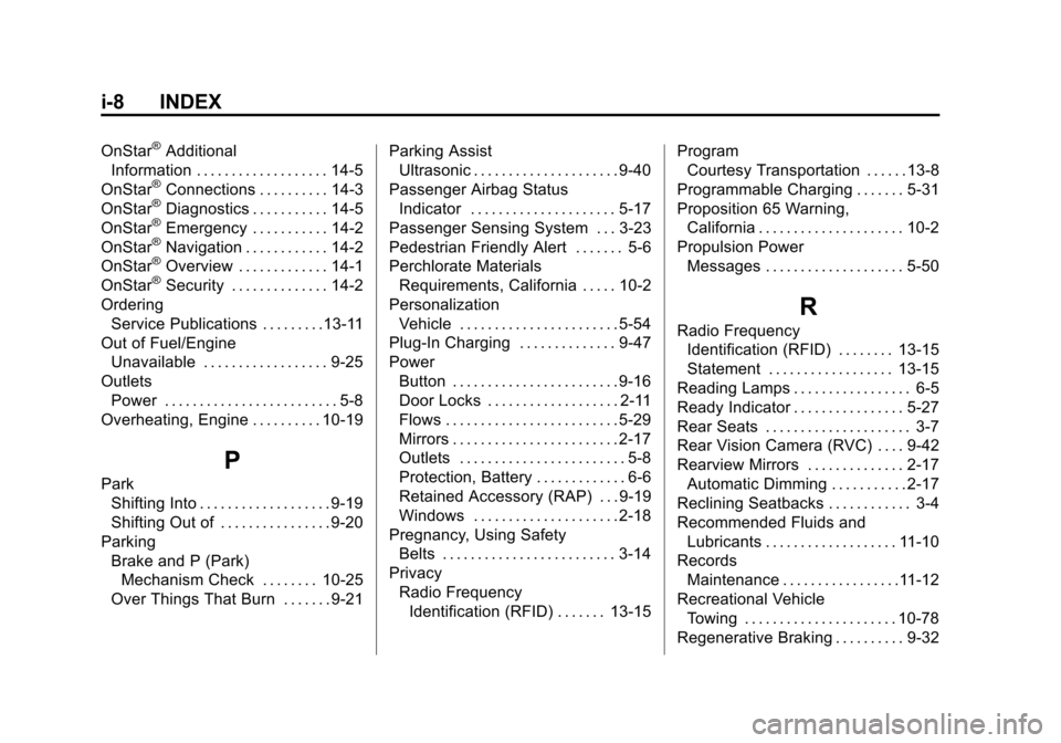 CHEVROLET VOLT 2014 1.G User Guide (8,1)Chevrolet VOLT Owner Manual (GMNA-Localizing-U.S./Canada-6014139) -
2014 - CRC - 9/16/13
i-8 INDEX
OnStar®Additional
Information . . . . . . . . . . . . . . . . . . . 14-5
OnStar
®Connections .