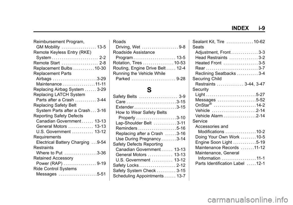 CHEVROLET VOLT 2014 1.G Owners Manual (9,1)Chevrolet VOLT Owner Manual (GMNA-Localizing-U.S./Canada-6014139) -
2014 - CRC - 9/16/13
INDEX i-9
Reimbursement Program,GM Mobility . . . . . . . . . . . . . . . . . . 13-5
Remote Keyless Entry 