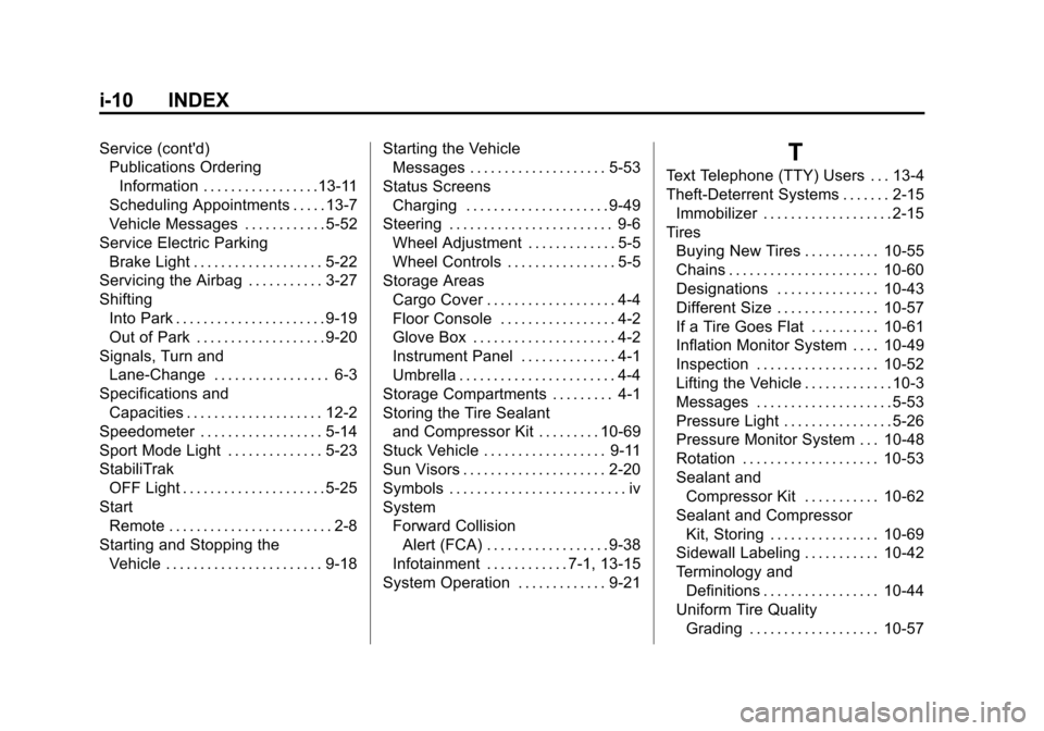 CHEVROLET VOLT 2014 1.G User Guide (10,1)Chevrolet VOLT Owner Manual (GMNA-Localizing-U.S./Canada-6014139) -
2014 - CRC - 9/16/13
i-10 INDEX
Service (contd)Publications Ordering
Information . . . . . . . . . . . . . . . . .13-11
Sched