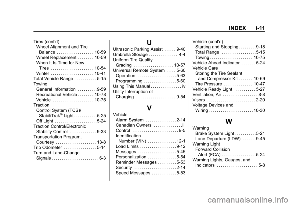 CHEVROLET VOLT 2014 1.G Owners Manual (11,1)Chevrolet VOLT Owner Manual (GMNA-Localizing-U.S./Canada-6014139) -
2014 - CRC - 9/16/13
INDEX i-11
Tires (contd)Wheel Alignment and Tire
Balance . . . . . . . . . . . . . . . . . . . 10-59
Whe