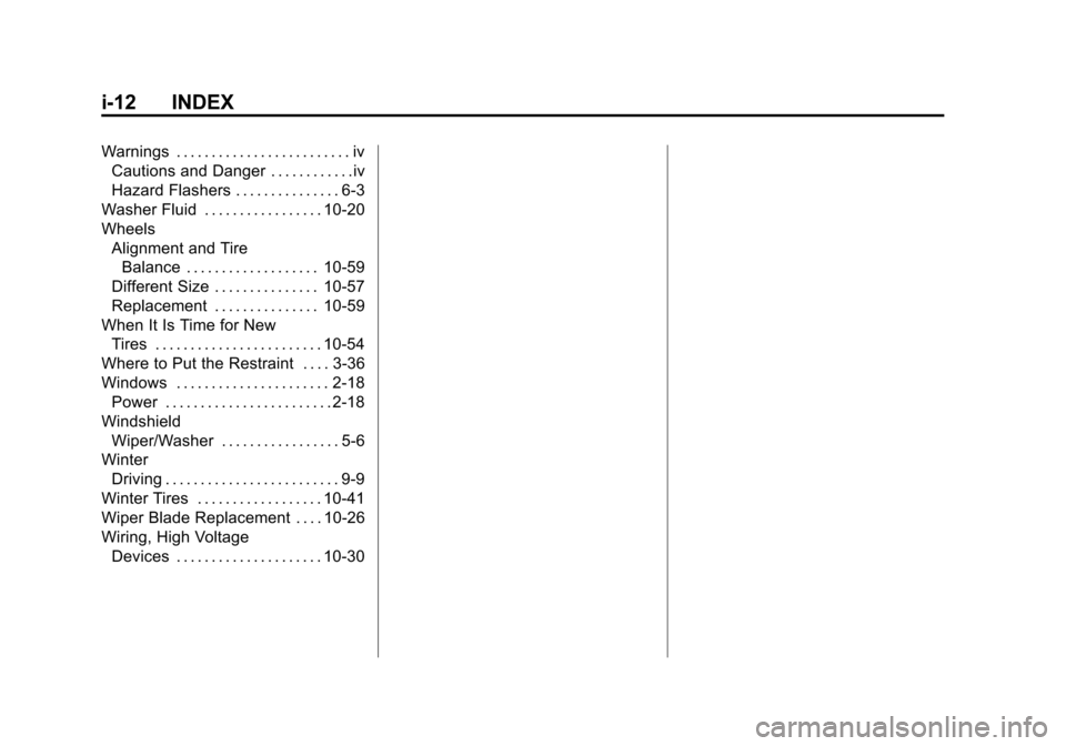 CHEVROLET VOLT 2014 1.G User Guide (12,1)Chevrolet VOLT Owner Manual (GMNA-Localizing-U.S./Canada-6014139) -
2014 - CRC - 9/16/13
i-12 INDEX
Warnings . . . . . . . . . . . . . . . . . . . . . . . . . ivCautions and Danger . . . . . . .