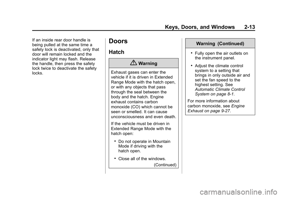 CHEVROLET VOLT 2014 1.G Service Manual (13,1)Chevrolet VOLT Owner Manual (GMNA-Localizing-U.S./Canada-6014139) -
2014 - CRC - 9/16/13
Keys, Doors, and Windows 2-13
If an inside rear door handle is
being pulled at the same time a
safety loc