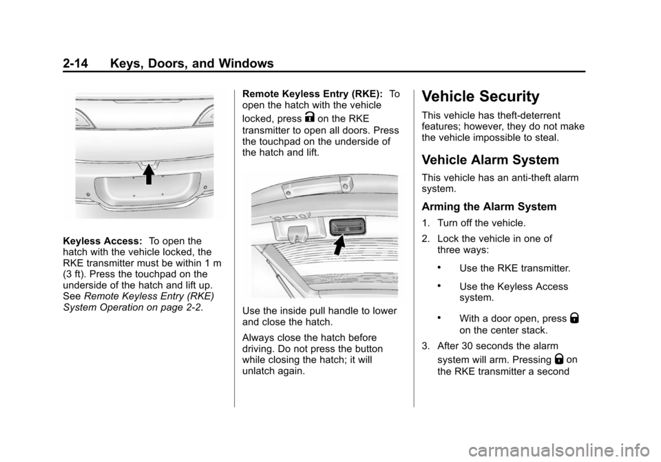 CHEVROLET VOLT 2014 1.G Owners Manual (14,1)Chevrolet VOLT Owner Manual (GMNA-Localizing-U.S./Canada-6014139) -
2014 - CRC - 9/16/13
2-14 Keys, Doors, and Windows
Keyless Access:To open the
hatch with the vehicle locked, the
RKE transmitt