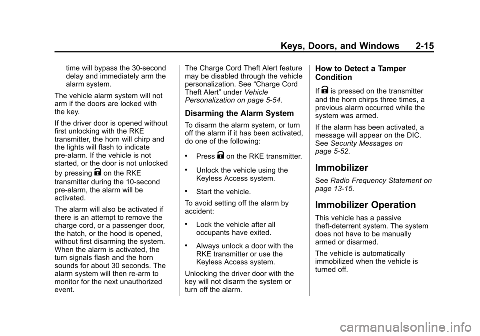 CHEVROLET VOLT 2014 1.G Owners Manual (15,1)Chevrolet VOLT Owner Manual (GMNA-Localizing-U.S./Canada-6014139) -
2014 - CRC - 9/16/13
Keys, Doors, and Windows 2-15
time will bypass the 30-second
delay and immediately arm the
alarm system.
