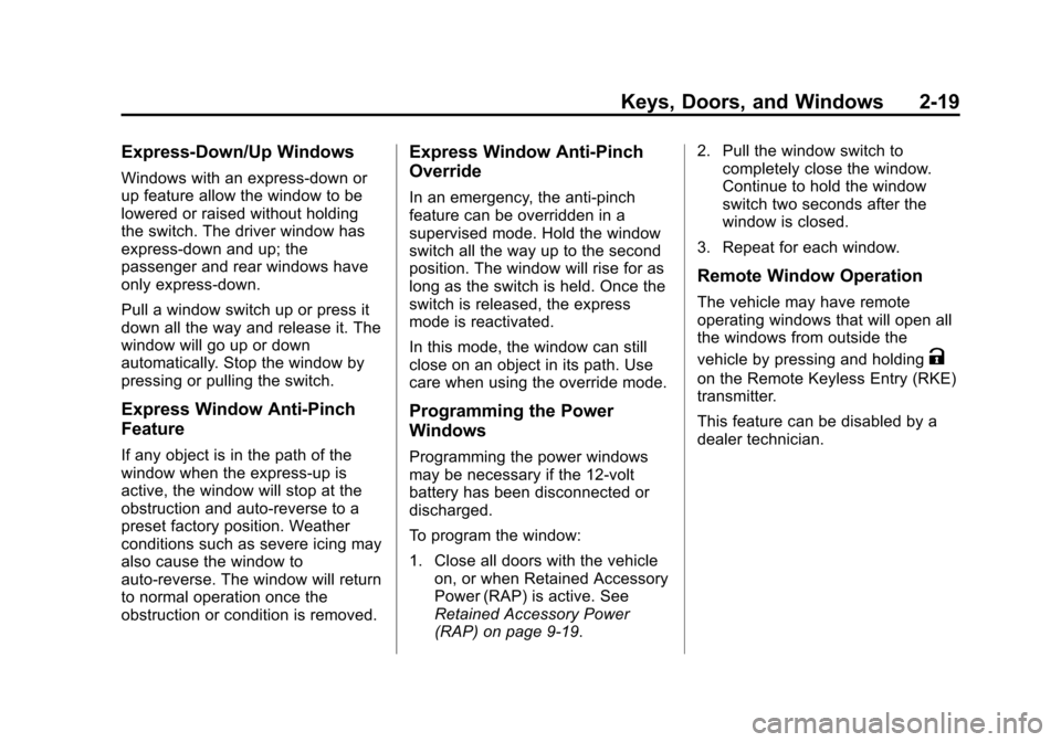 CHEVROLET VOLT 2014 1.G Workshop Manual (19,1)Chevrolet VOLT Owner Manual (GMNA-Localizing-U.S./Canada-6014139) -
2014 - CRC - 9/16/13
Keys, Doors, and Windows 2-19
Express-Down/Up Windows
Windows with an express-down or
up feature allow th