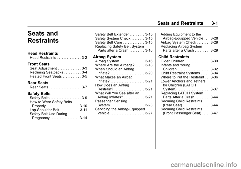 CHEVROLET VOLT 2014 1.G Owners Manual (1,1)Chevrolet VOLT Owner Manual (GMNA-Localizing-U.S./Canada-6014139) -
2014 - CRC - 9/16/13
Seats and Restraints 3-1
Seats and
Restraints
Head Restraints
Head Restraints . . . . . . . . . . . . . . 