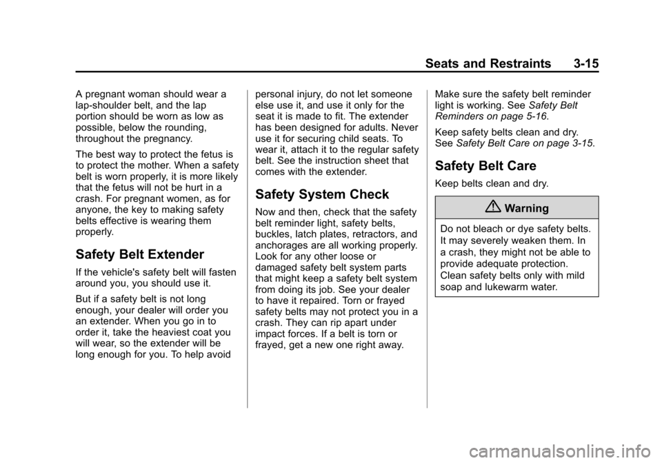 CHEVROLET VOLT 2014 1.G Repair Manual (15,1)Chevrolet VOLT Owner Manual (GMNA-Localizing-U.S./Canada-6014139) -
2014 - CRC - 9/16/13
Seats and Restraints 3-15
A pregnant woman should wear a
lap-shoulder belt, and the lap
portion should be