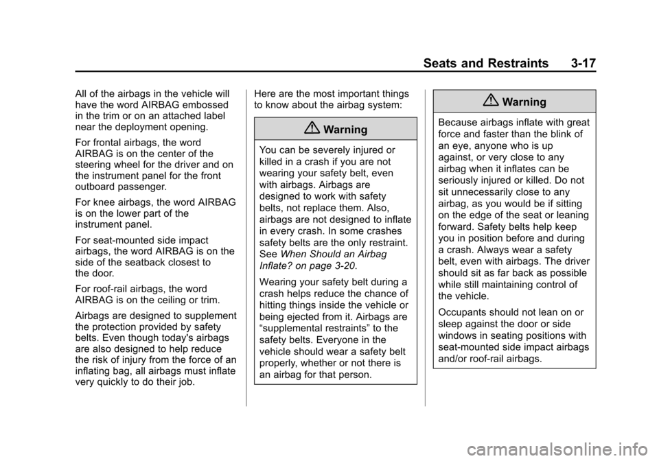 CHEVROLET VOLT 2014 1.G Owners Manual (17,1)Chevrolet VOLT Owner Manual (GMNA-Localizing-U.S./Canada-6014139) -
2014 - CRC - 9/16/13
Seats and Restraints 3-17
All of the airbags in the vehicle will
have the word AIRBAG embossed
in the tri