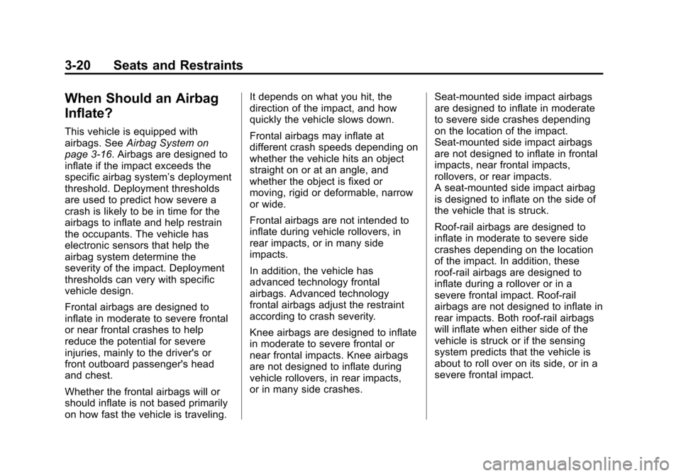 CHEVROLET VOLT 2014 1.G Owners Manual (20,1)Chevrolet VOLT Owner Manual (GMNA-Localizing-U.S./Canada-6014139) -
2014 - CRC - 9/16/13
3-20 Seats and Restraints
When Should an Airbag
Inflate?
This vehicle is equipped with
airbags. SeeAirbag