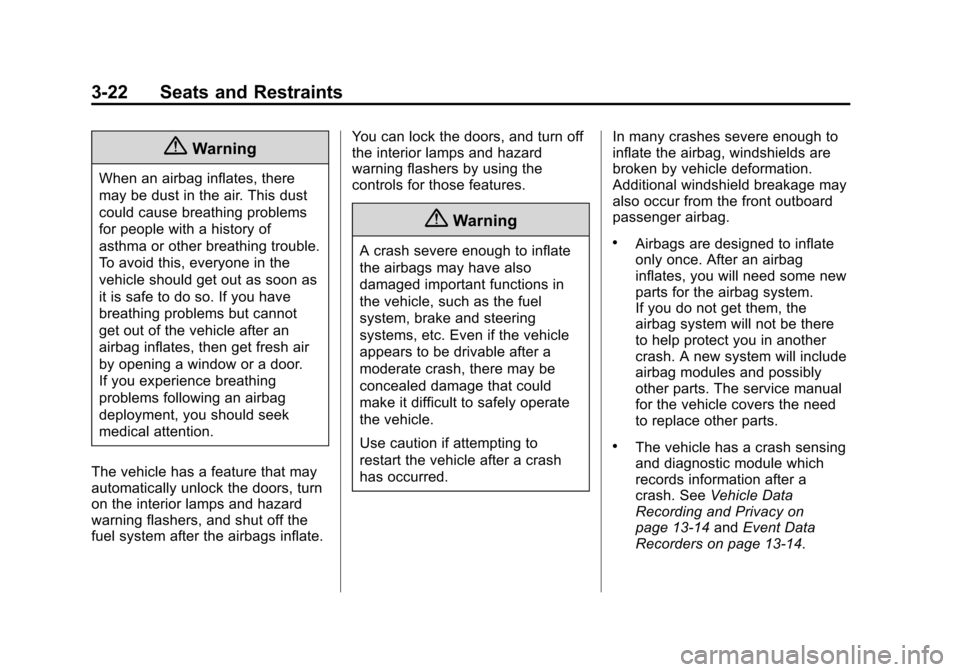 CHEVROLET VOLT 2014 1.G Manual PDF (22,1)Chevrolet VOLT Owner Manual (GMNA-Localizing-U.S./Canada-6014139) -
2014 - CRC - 9/16/13
3-22 Seats and Restraints
{Warning
When an airbag inflates, there
may be dust in the air. This dust
could CHEVROLET VOLT 2014 1.G Manual PDF (22,1)Chevrolet VOLT Owner Manual (GMNA-Localizing-U.S./Canada-6014139) -
2014 - CRC - 9/16/13
3-22 Seats and Restraints
{Warning
When an airbag inflates, there
may be dust in the air. This dust
could