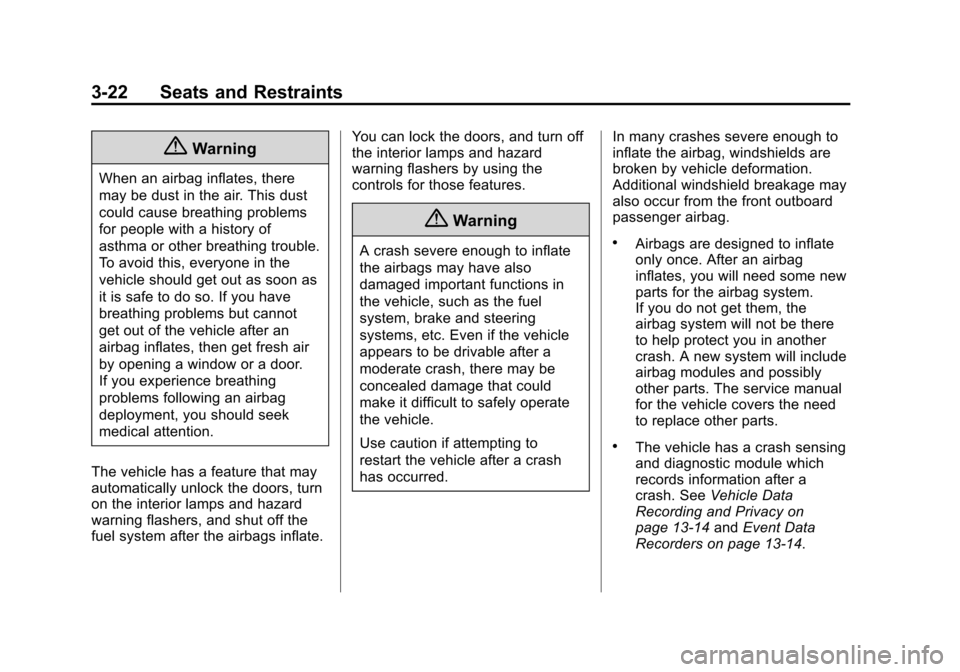 CHEVROLET VOLT 2014 1.G Owners Manual (22,1)Chevrolet VOLT Owner Manual (GMNA-Localizing-U.S./Canada-6014139) -
2014 - CRC - 9/16/13
3-22 Seats and Restraints
{Warning
When an airbag inflates, there
may be dust in the air. This dust
could