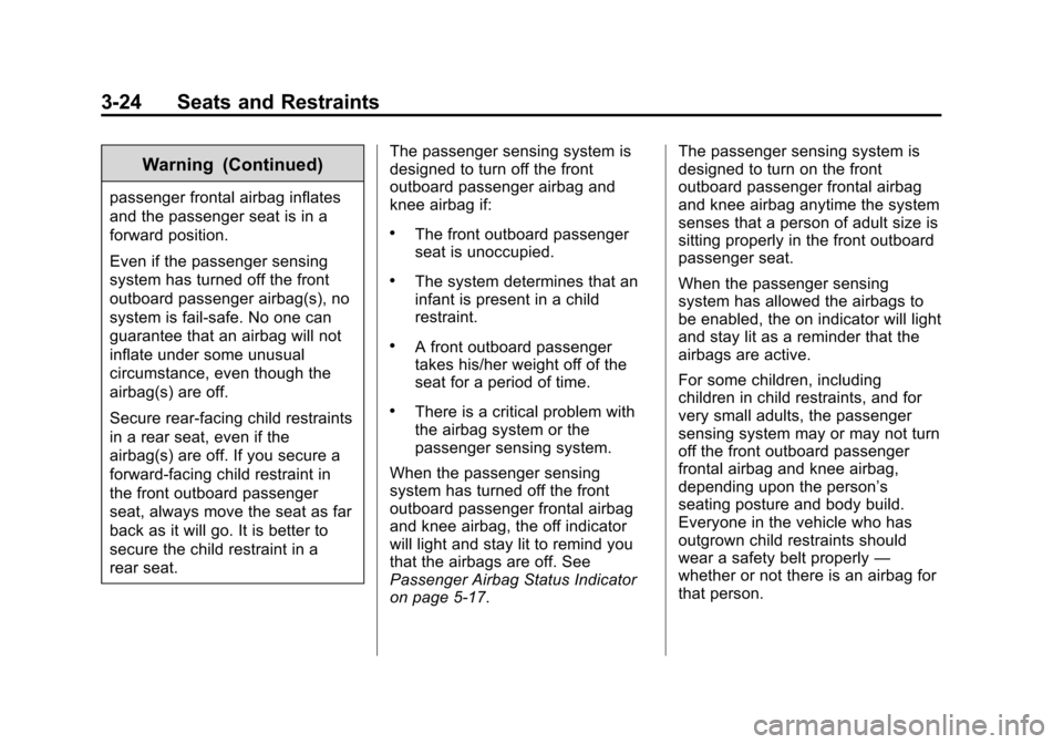 CHEVROLET VOLT 2014 1.G Owners Manual (24,1)Chevrolet VOLT Owner Manual (GMNA-Localizing-U.S./Canada-6014139) -
2014 - CRC - 9/16/13
3-24 Seats and Restraints
Warning (Continued)
passenger frontal airbag inflates
and the passenger seat is