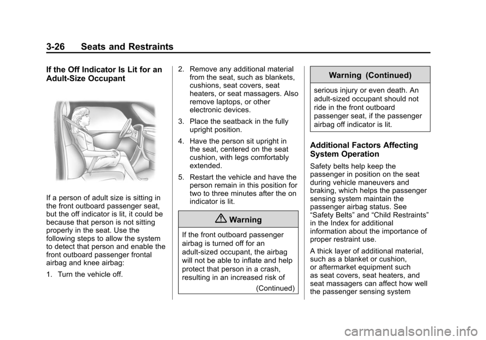 CHEVROLET VOLT 2014 1.G Manual PDF (26,1)Chevrolet VOLT Owner Manual (GMNA-Localizing-U.S./Canada-6014139) -
2014 - CRC - 9/16/13
3-26 Seats and Restraints
If the Off Indicator Is Lit for an
Adult-Size Occupant
If a person of adult siz CHEVROLET VOLT 2014 1.G Manual PDF (26,1)Chevrolet VOLT Owner Manual (GMNA-Localizing-U.S./Canada-6014139) -
2014 - CRC - 9/16/13
3-26 Seats and Restraints
If the Off Indicator Is Lit for an
Adult-Size Occupant
If a person of adult siz